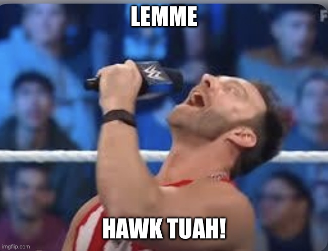 Spit on that thang… YEAH! | LEMME; HAWK TUAH! | image tagged in la knight yeah | made w/ Imgflip meme maker