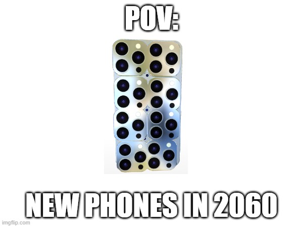 POV:; NEW PHONES IN 2060 | image tagged in phone,iphone,technology,memes,funny,lols | made w/ Imgflip meme maker