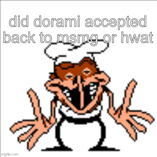 greg shrugging | did dorami accepted back to msmg or hwat | image tagged in greg shrugging | made w/ Imgflip meme maker