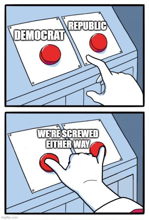 Illusion of Choice | REPUBLIC; DEMOCRAT; WE'RE SCREWED
EITHER WAY | image tagged in two buttons,memes,2024,election,biden,trump | made w/ Imgflip meme maker