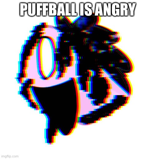 PUFFBALL IS ANGRY | made w/ Imgflip meme maker