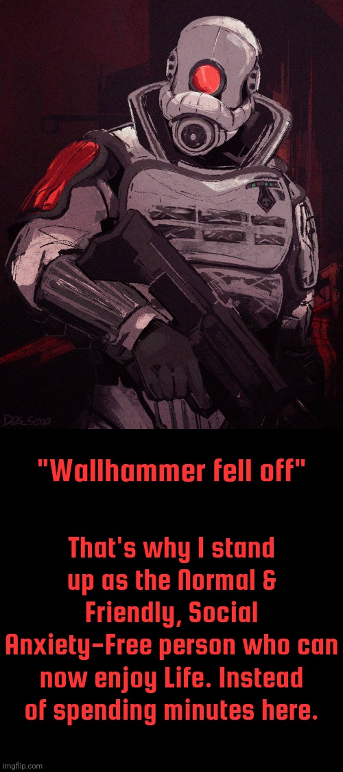 I am now Bad Cop. Not Wallhammer anymore. | "Wallhammer fell off"; That's why I stand up as the Normal & Friendly, Social Anxiety-Free person who can now enjoy Life. Instead of spending minutes here. | made w/ Imgflip meme maker