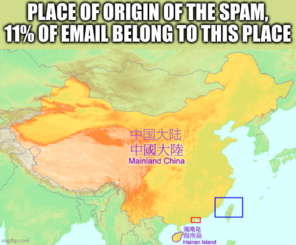 place of origin | PLACE OF ORIGIN OF THE SPAM, 11% OF EMAIL BELONG TO THIS PLACE | image tagged in spam | made w/ Imgflip meme maker