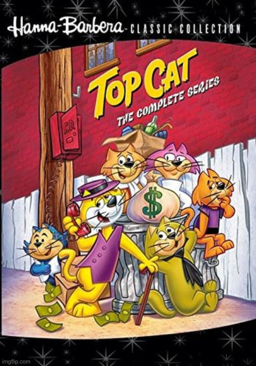 Top Cat ! | image tagged in classic cartoons,alley cat,fjb,funny memes,funny,political meme | made w/ Imgflip meme maker