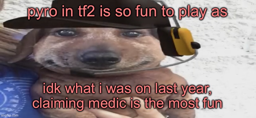 chucklenuts | pyro in tf2 is so fun to play as; idk what i was on last year, claiming medic is the most fun | image tagged in chucklenuts | made w/ Imgflip meme maker