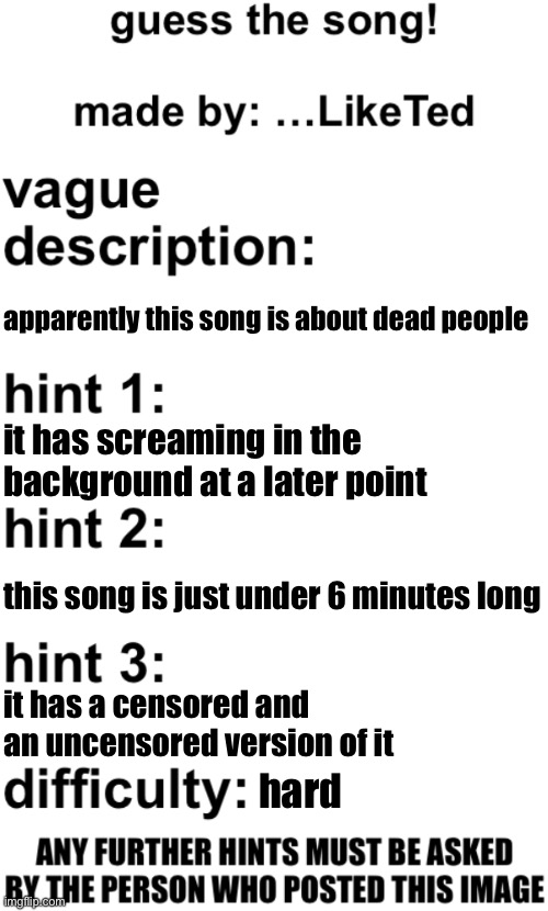 guess the song! | apparently this song is about dead people; it has screaming in the background at a later point; this song is just under 6 minutes long; it has a censored and an uncensored version of it; hard | image tagged in guess the song | made w/ Imgflip meme maker