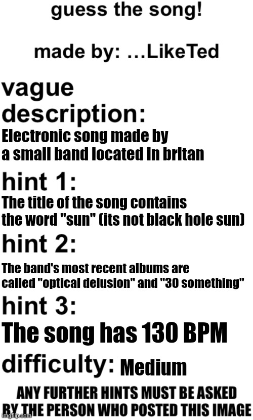 guess the song! | Electronic song made by a small band located in britan; The title of the song contains the word "sun" (its not black hole sun); The band's most recent albums are called "optical delusion" and "30 something"; The song has 130 BPM; Medium | image tagged in guess the song | made w/ Imgflip meme maker