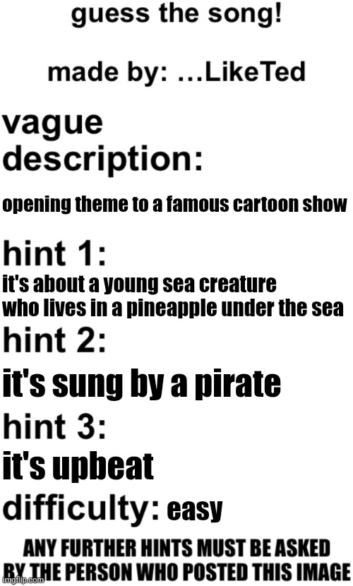 guess the song! | opening theme to a famous cartoon show; it's about a young sea creature who lives in a pineapple under the sea; it's sung by a pirate; it's upbeat; easy | image tagged in guess the song | made w/ Imgflip meme maker