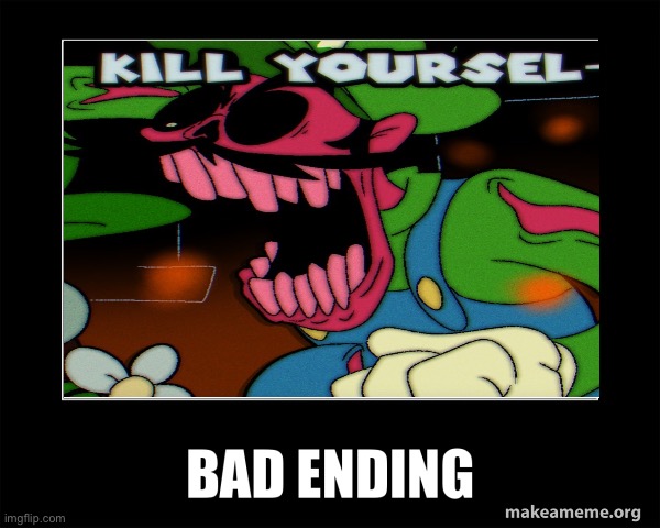 Bad ending | image tagged in bad ending | made w/ Imgflip meme maker