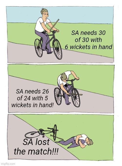 SA needs 30 of 30 with 6 wickets in hand SA needs 26 of 24 with 5 wickets in hand! SA lost the match!!! | image tagged in memes,bike fall | made w/ Imgflip meme maker