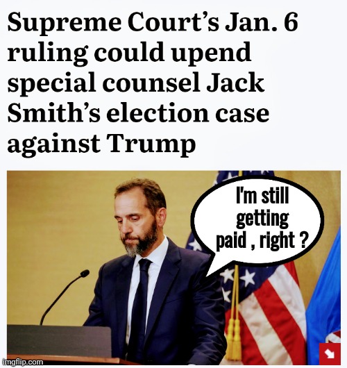 The Paid Assassins are getting worried | I'm still getting paid , right ? | image tagged in jack smith,scammer,ambulance chaser,prosecutor,well yes but actually no,falling apart | made w/ Imgflip meme maker