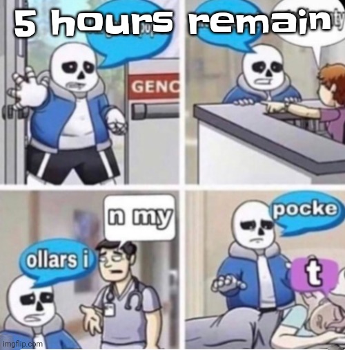 Gwuwh | 5 hours remain | image tagged in poppin tags | made w/ Imgflip meme maker