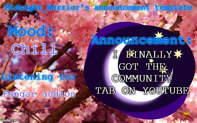 I DID IT | I FINALLY GOT THE COMMUNITY TAB ON YOUTUBE; Chill; Fangar audios | image tagged in midnight_warrior announcement template | made w/ Imgflip meme maker