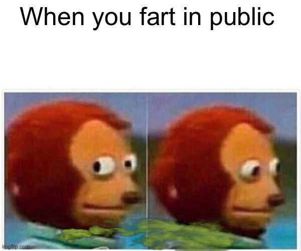 Monkey Puppet | When you fart in public | image tagged in memes,monkey puppet | made w/ Imgflip meme maker