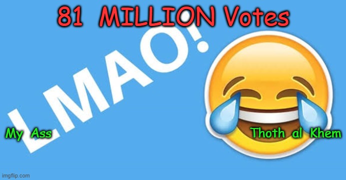 81 MILLION | 81  MILLION Votes; My  Ass                                                     Thoth  al  Khem | image tagged in 2020,biden,bidet,traitorjoe,pedotato,gowokegobroke | made w/ Imgflip meme maker