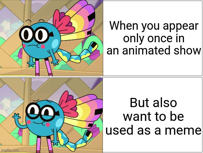 Some character who just appeared once in a show | When you appear only once in an animated show; But also want to be used as a meme | image tagged in memes,blank comic panel 2x2,funny | made w/ Imgflip meme maker