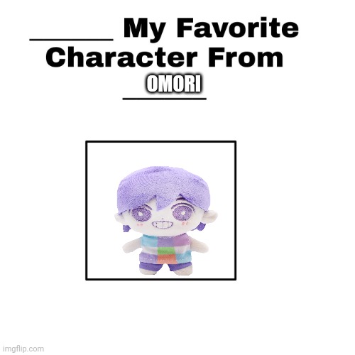 my favorite character from blank | OMORI | image tagged in my favorite character from blank | made w/ Imgflip meme maker