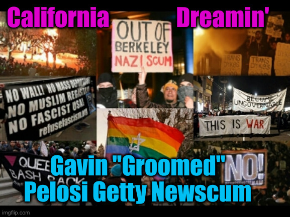 Sun & Felonies | California               Dreamin'; Gavin "Groomed" Pelosi Getty Newscum | image tagged in california dreamin',political meme,politics,funny memes,funny | made w/ Imgflip meme maker