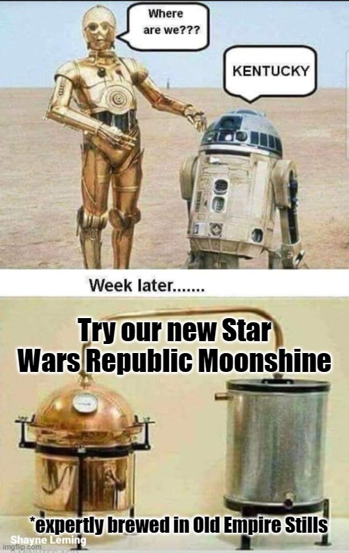 Try our new Star Wars Republic Moonshine; *expertly brewed in Old Empire Stills | made w/ Imgflip meme maker