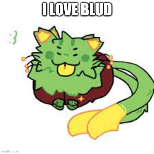 new gnarpy | I LOVE BLUD | image tagged in new gnarpy | made w/ Imgflip meme maker