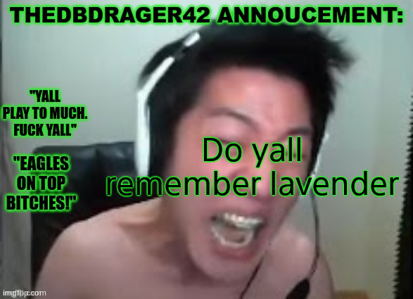 thedbdrager42s annoucement template | Do yall remember lavender | image tagged in thedbdrager42s annoucement template | made w/ Imgflip meme maker