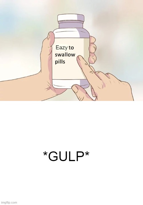Eazy to swallow pills | Eazy; *GULP* | image tagged in memes,hard to swallow pills,unfunny | made w/ Imgflip meme maker