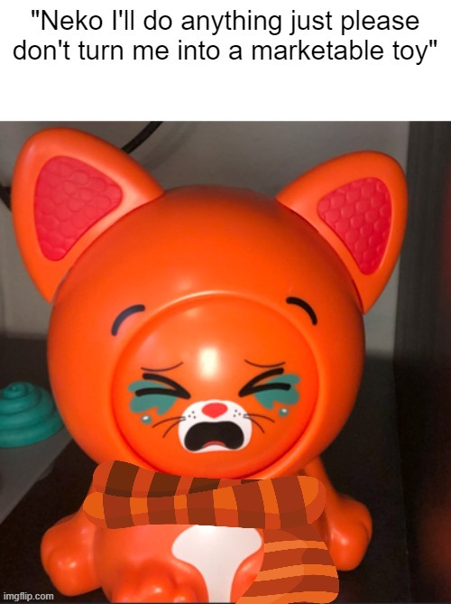 Neko I'll do anything just please don't turn me into a toy | image tagged in neko i'll do anything just please don't turn me into a toy | made w/ Imgflip meme maker
