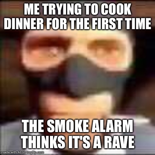 Fortnite | ME TRYING TO COOK DINNER FOR THE FIRST TIME; THE SMOKE ALARM THINKS IT'S A RAVE | image tagged in spi | made w/ Imgflip meme maker