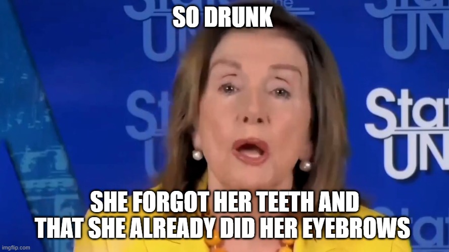 SO DRUNK; SHE FORGOT HER TEETH AND THAT SHE ALREADY DID HER EYEBROWS | made w/ Imgflip meme maker