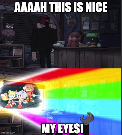 Stan gets eyes burned by sonic OVA | AAAAH THIS IS NICE; MY EYES! | image tagged in time to open the windo-oooww | made w/ Imgflip meme maker