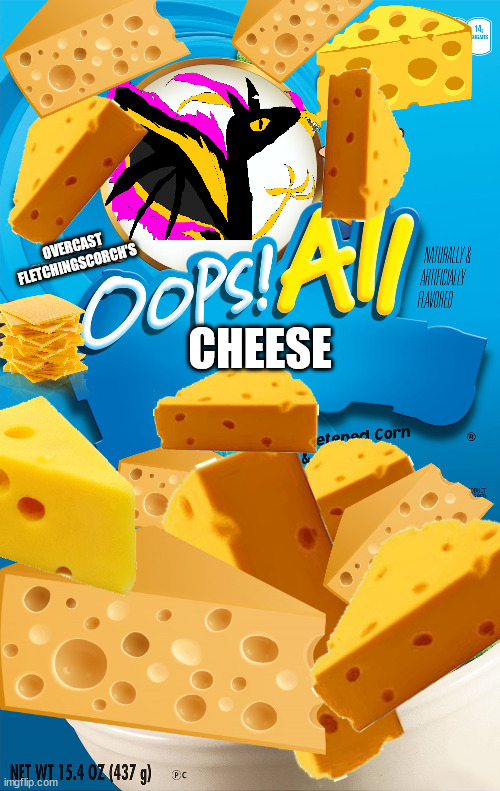 Oops! All Berries | OVERCAST FLETCHINGSCORCH'S; CHEESE | image tagged in oops all berries | made w/ Imgflip meme maker