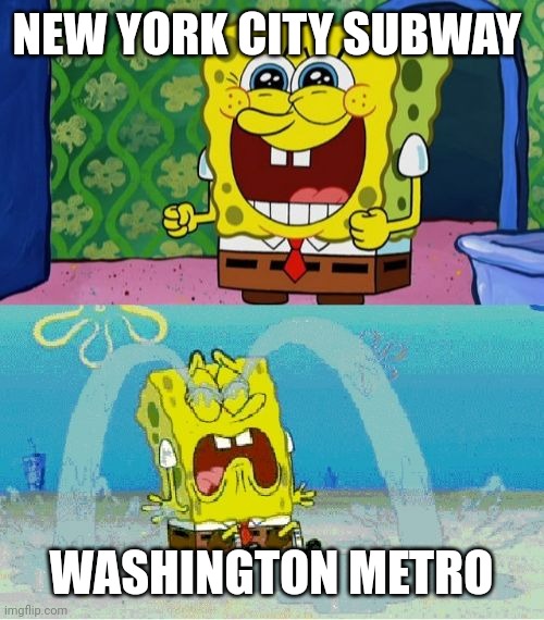 Rapid Transit | NEW YORK CITY SUBWAY; WASHINGTON METRO | image tagged in spongebob happy and sad | made w/ Imgflip meme maker