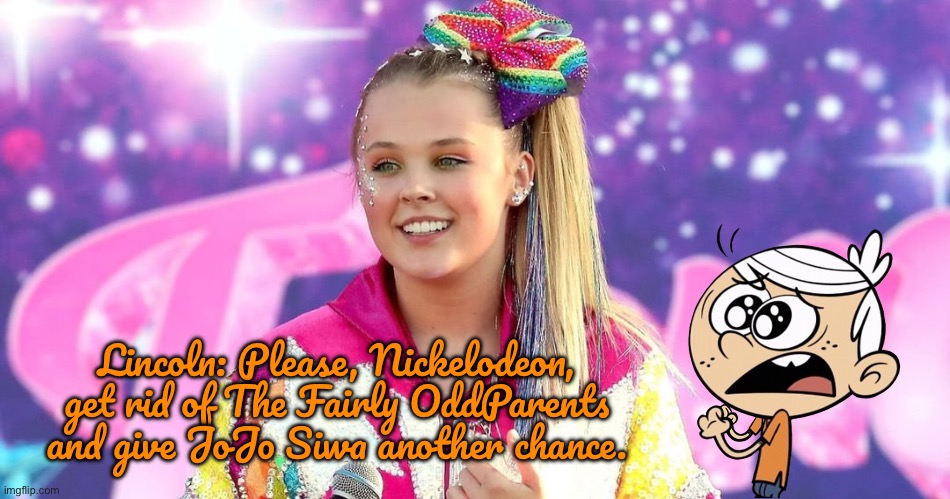 Lincoln Loud Misses JoJo Siwa | Lincoln: Please, Nickelodeon, get rid of The Fairly OddParents and give JoJo Siwa another chance. | image tagged in the loud house,nickelodeon,lincoln loud,protest,jojo siwa,protests | made w/ Imgflip meme maker