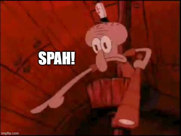 Squidward pointing | SPAH! | image tagged in squidward pointing | made w/ Imgflip meme maker