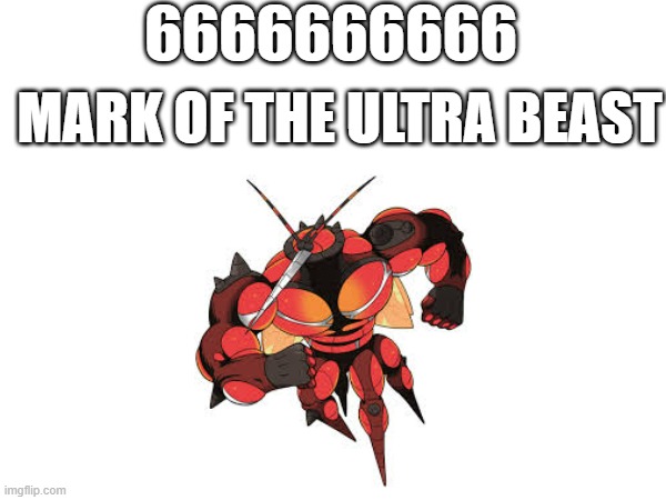 Mark of the Ultra Beast | 6666666666; MARK OF THE ULTRA BEAST | image tagged in pokemon | made w/ Imgflip meme maker
