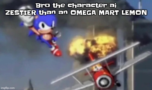 Like BRO | Bro the character ai ZESTIER than an OMEGA MART LEMON | image tagged in al segaeda | made w/ Imgflip meme maker