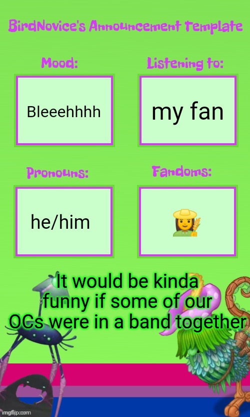 ANNOUNCEMENT TEMPLATE THANK YOU GOOBERRRRR | my fan; Bleeehhhh; he/him; 👩‍🌾; It would be kinda funny if some of our OCs were in a band together | image tagged in announcement template thank you gooberrrrr | made w/ Imgflip meme maker