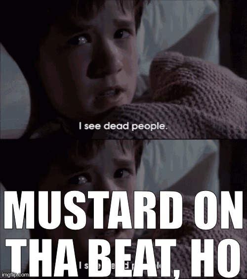 MUSTARD ON THA BEAT, HO | made w/ Imgflip meme maker