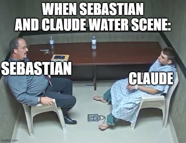 i watch claude and sebastian water scene and yaoi | WHEN SEBASTIAN AND CLAUDE WATER SCENE:; CLAUDE; SEBASTIAN | image tagged in are they in the room with us right now,anime | made w/ Imgflip meme maker