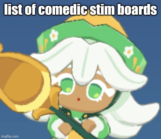 chamomile cokkieoir | list of comedic stim boards | image tagged in chamomile cokkieoir | made w/ Imgflip meme maker