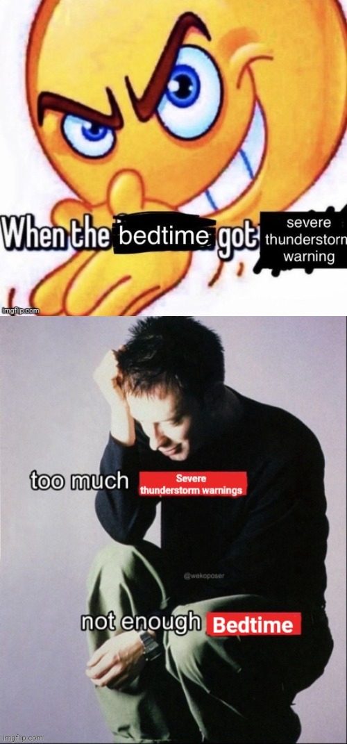 image tagged in when the bedtime got the severe thunderstorm warning,not enough bedtime | made w/ Imgflip meme maker