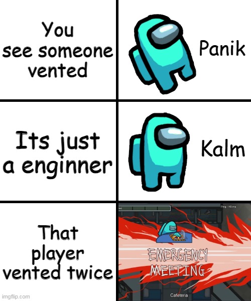 Panik Kalm Panik Among Us Version | You see someone vented; Its just a enginner; That player vented twice | image tagged in panik kalm panik among us version | made w/ Imgflip meme maker