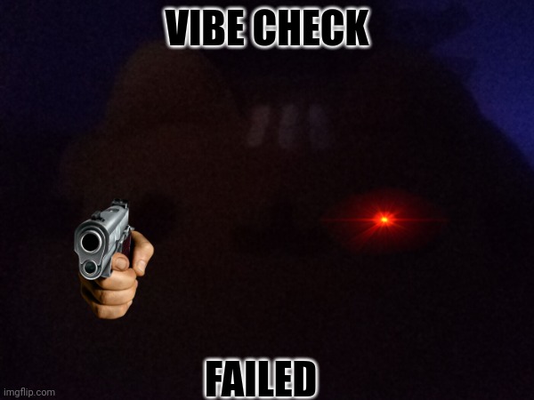 I have your IP address and your phone number :) | VIBE CHECK; FAILED | image tagged in guns | made w/ Imgflip meme maker