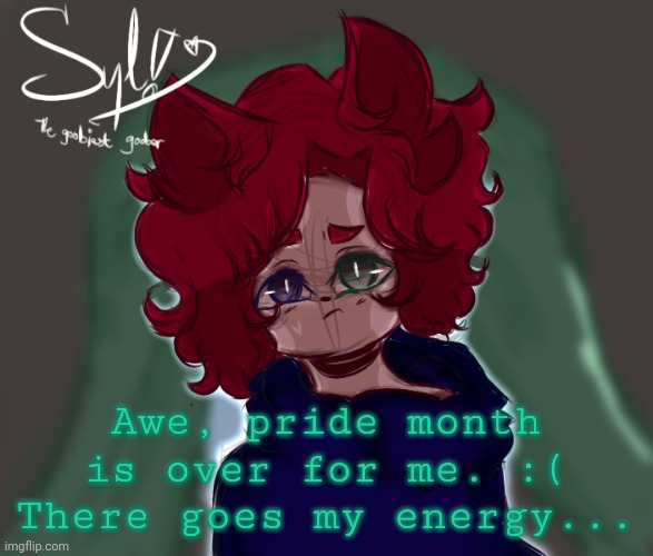 :c | Awe, pride month is over for me. :(
There goes my energy... | made w/ Imgflip meme maker