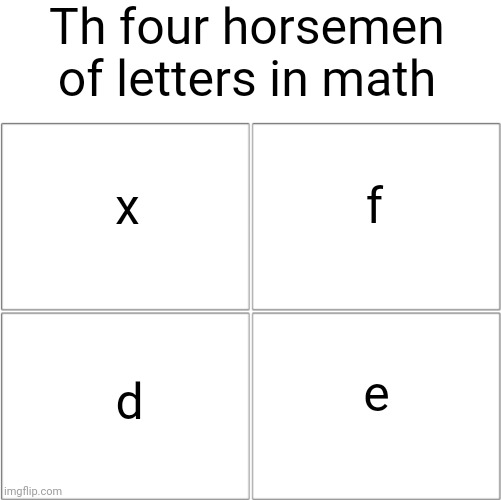 df/dx=e | Th four horsemen of letters in math; f; x; e; d | image tagged in the 4 horsemen of,math | made w/ Imgflip meme maker
