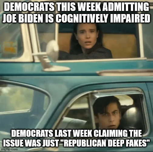 vanya and five car staredown | DEMOCRATS THIS WEEK ADMITTING JOE BIDEN IS COGNITIVELY IMPAIRED; DEMOCRATS LAST WEEK CLAIMING THE ISSUE WAS JUST "REPUBLICAN DEEP FAKES" | image tagged in vanya and five car staredown | made w/ Imgflip meme maker