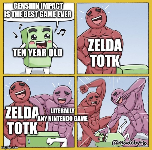 Yep yep and yep | GENSHIN IMPACT IS THE BEST GAME EVER; ZELDA TOTK; TEN YEAR OLD; LITERALLY ANY NINTENDO GAME; ZELDA TOTK | image tagged in guy getting beat up | made w/ Imgflip meme maker