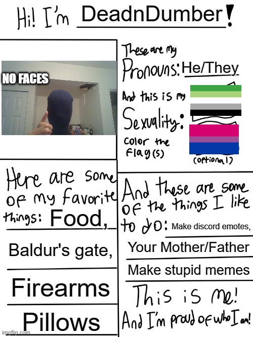 Do we still do this or am I late? | DeadnDumber; He/They; NO FACES; Food, Make discord emotes, Baldur's gate, Your Mother/Father; Make stupid memes; Firearms; Pillows | image tagged in lgbtq stream account profile | made w/ Imgflip meme maker