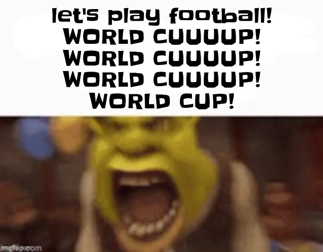 YOU ARE A KING GG !! | let's play football!
WORLD CUUUUP!
WORLD CUUUUP!
WORLD CUUUUP!
WORLD CUP! | image tagged in you are a king gg,world cup,football,soccer | made w/ Imgflip meme maker