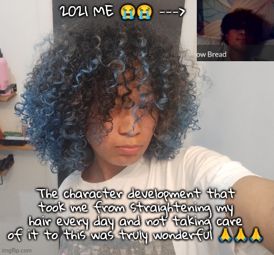 AAAAA why did i look like that bro | 2021 ME 😭😭 --->; The character development that took me from straightening my hair every day and not taking care of it to this was truly wonderful 🙏🙏🙏 | made w/ Imgflip meme maker
